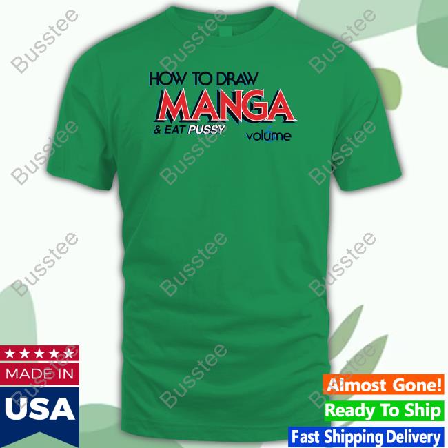 How To Draw Manga And Eat Pussy Shirts Official How To Draw Manga And Eat Pussy Shirt