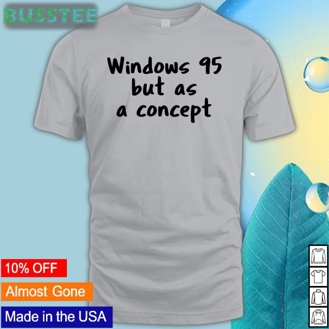 Cathode Ray Dude Crdudeyoutube Windows 95 But As A Concept Shirt