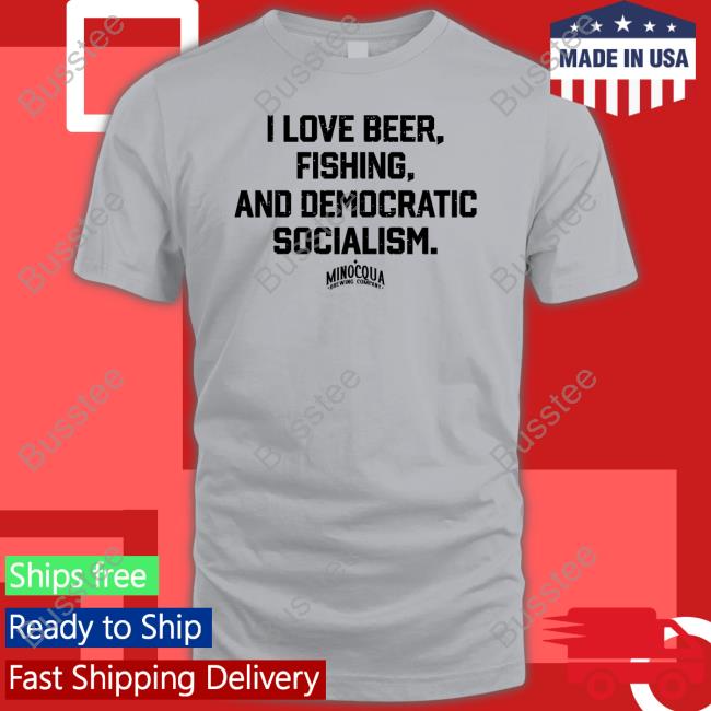 I Love Beer, Fishing And Democratic Socialism Shirt