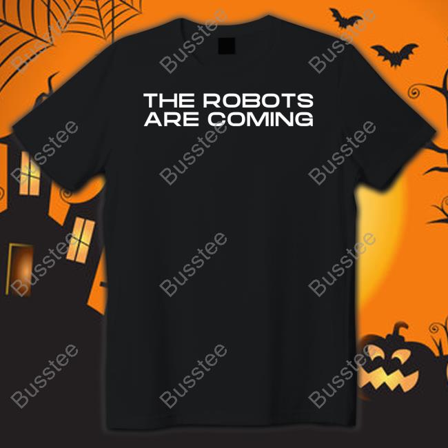 Farzad Mesbahi The Robots Are Coming Shirts