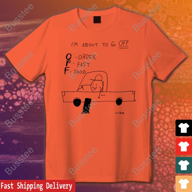 I'm About To Go Off Order Fast Food Hoodie Sweatshirt