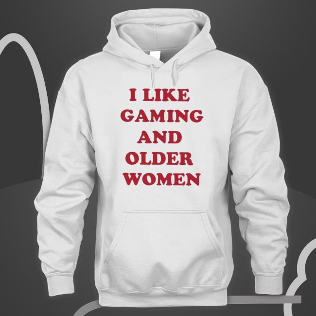 Official I Like Gaming And Older Women T- shirt Official I Like Gaming And Older Women Classic Shirt