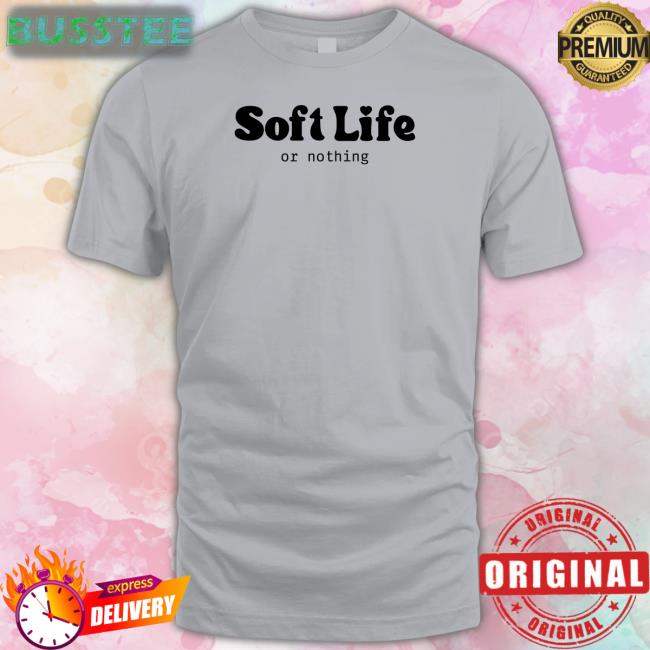2Ktote Shop Soft Life Or Nothing Shirt Bella Okagbu