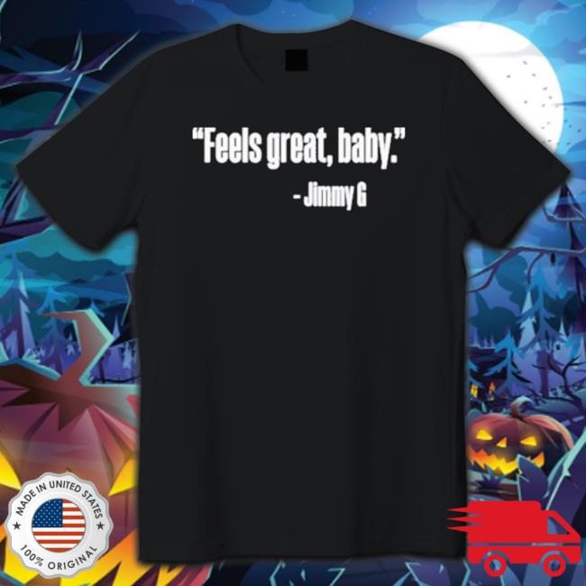 Feel Great Baby Jimmy G Shirts