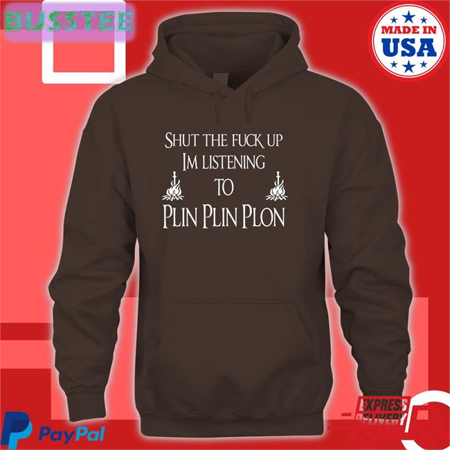 Shut The Fuck Up Im Listening To Plin Plin Plon Long Sleeve Tee Chromezmatic0