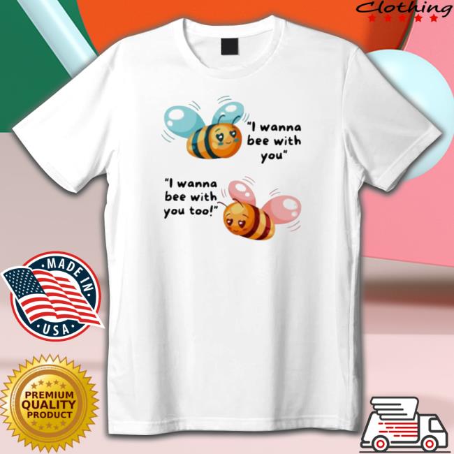I Wanna Bee With You Hoodie