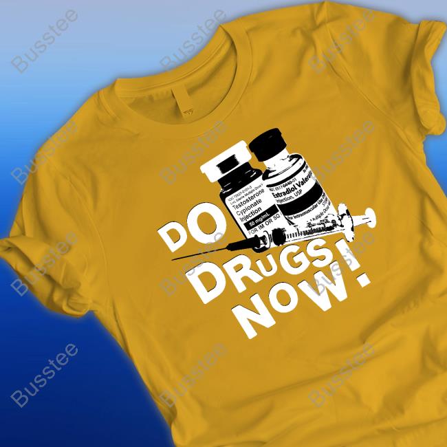 Do Drugs Now shirt, hoodie, tank top, sweater and long sleeve t-shirt