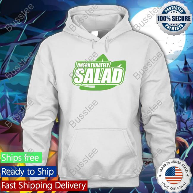 Lucca International Unfortunately Salad New Shirt Unfortunately Salad Sweatshirt