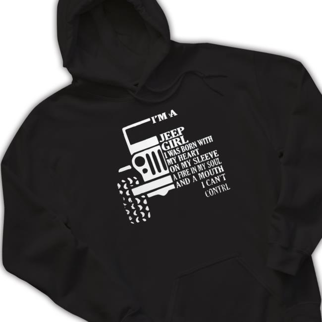Official Im A Jeep Girl I Was Born With My Heart On My Sleeve A Fire In My Soul Classic Shirt Official Im A Jeep Girl I Was Born With My Heart On My Sleeve A Fire In My Soul Funny