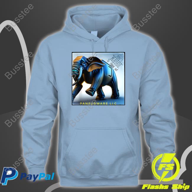 Don't Be Afraid To Stand Out Be The Elephant Panfurware Llc Hoodie