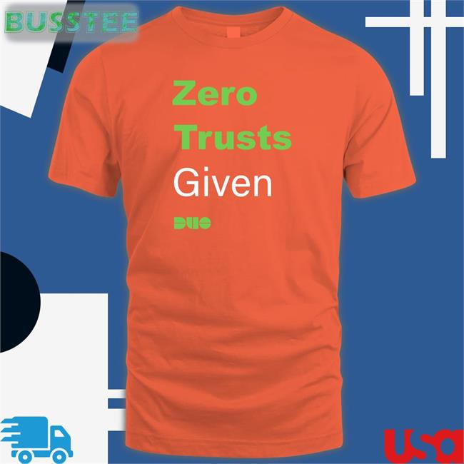Zero Trusts Given T Shirt