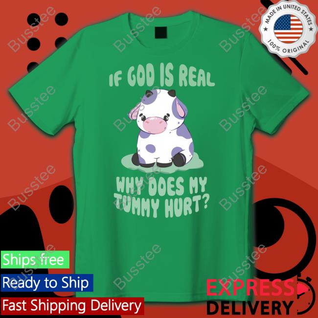 Gotfunny Merch If God Is Real Why Does My Tummy Hurt Tee Shirt Brysonoppermann