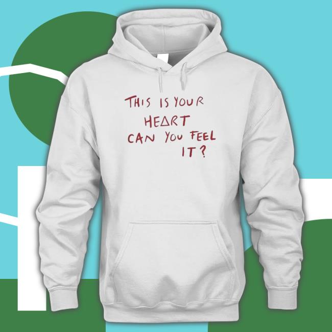 This Is Your Heart Can You Feel It Hoodie This Is Your Heart Can You Feel It shirt, hoodie, tank top, sweater and long sleeve t-shirt