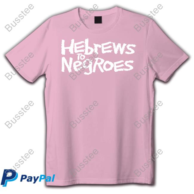 Hebrews To Negroes I Am Semitic Shirt
