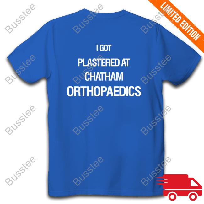 I Got Plastered At Chatham Orthopaedics Weird Thrift Store Shirts T Shirt