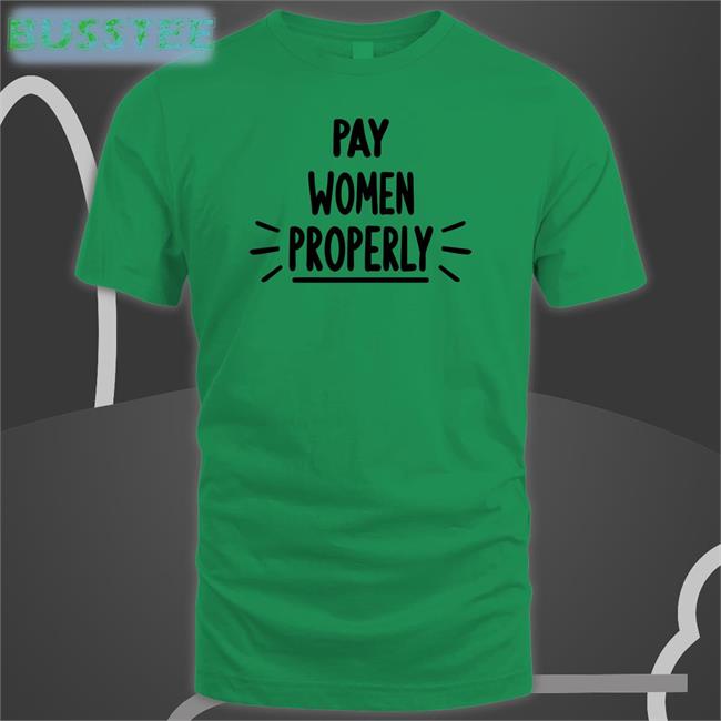 Pay Women Properly Shirt