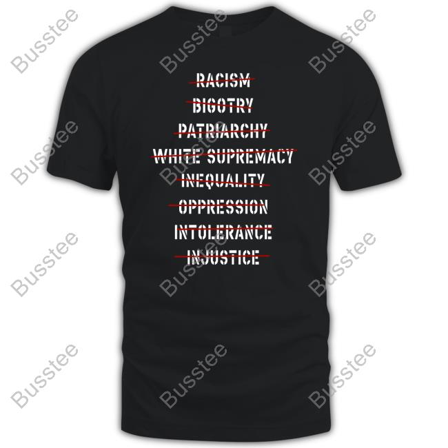 Anti Racism Bigotry Patriarchy White Supremacy Inequality Oppression Intolerance Injustice Tee Shirt