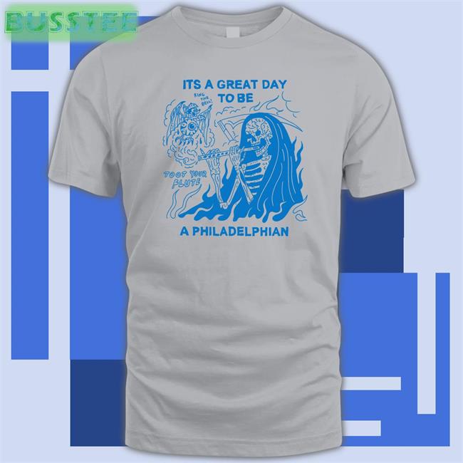 Its A Great Day To Be A Philadelphian Shirts