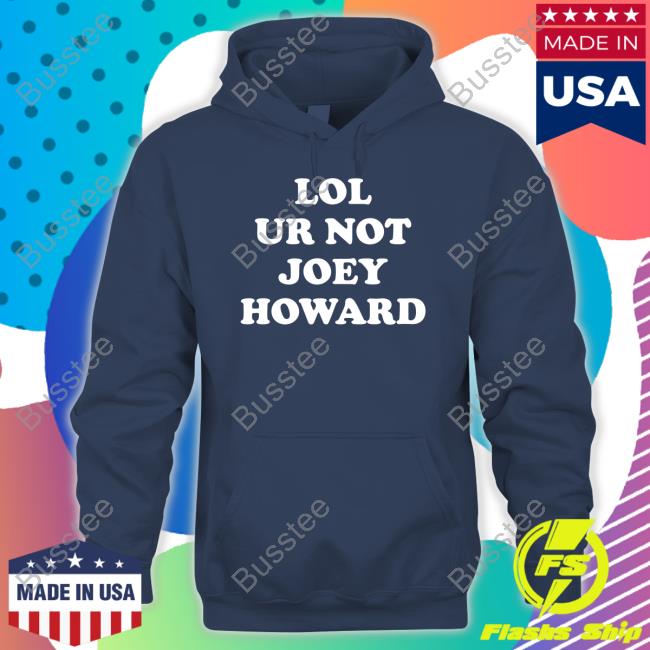 Lol Ur Not Joey Howard Hooded Sweatshirt