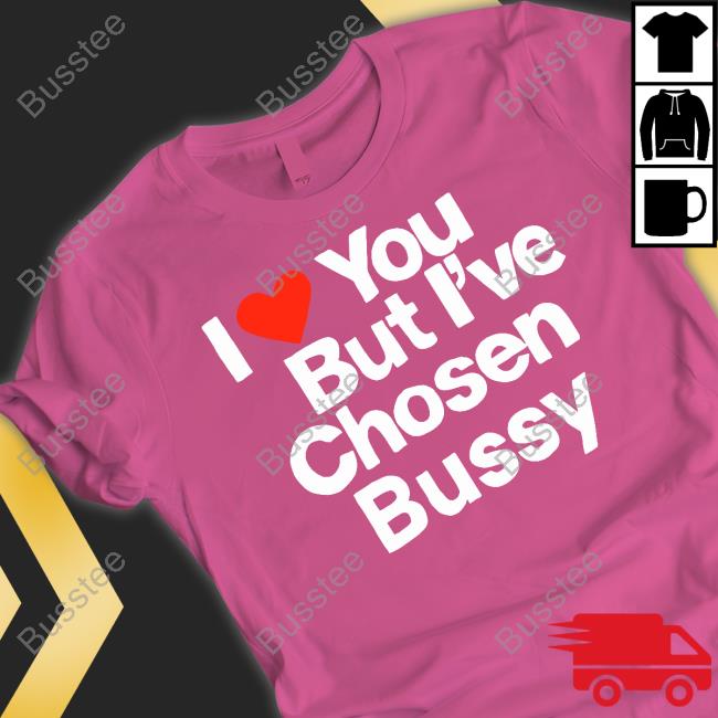 Teenhearts Merch I Love You But I've Chosen Bussy New Shirt