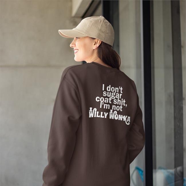 I Don't Sugar Coat Shit I'm Not Willy Wonka Tee Shirt