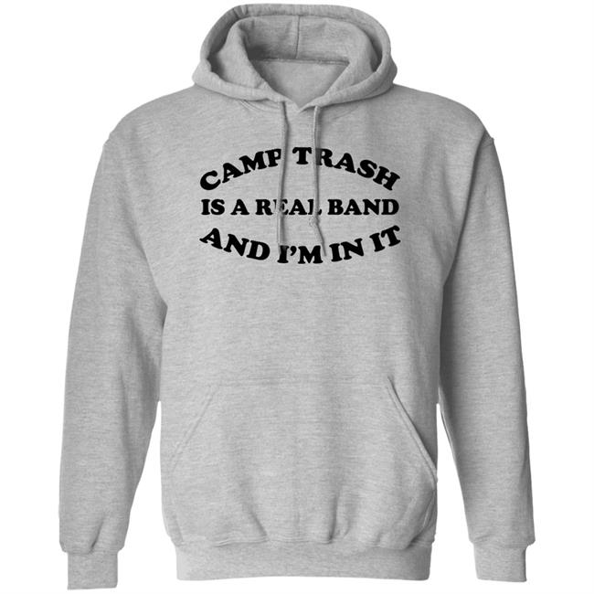 Camps Trash Is A Real Band And I'm In It Shirt Camps Trash Band Store Camps Trash Band Store Camps Trash Is A Real Band And I'm In It Shirt