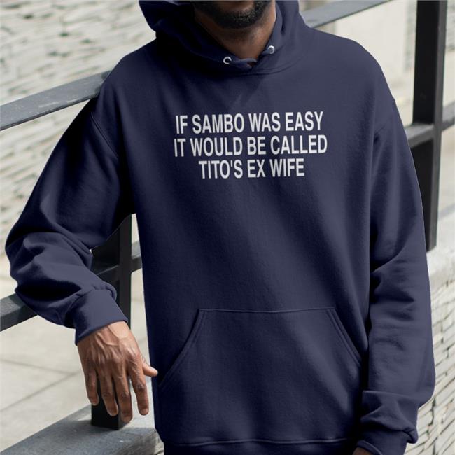 If Sambo Was Easy It Would Be Called Tito's Ex Wife Hoodie
