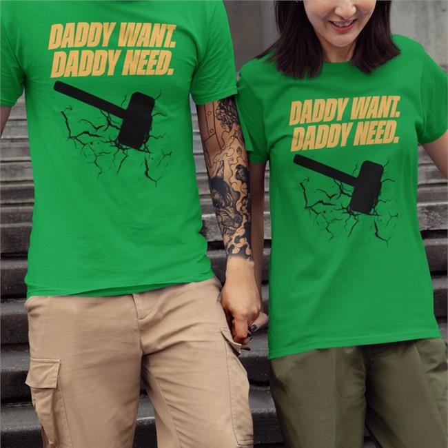 Daddy Want Daddy Need T Shirts Brad Evans