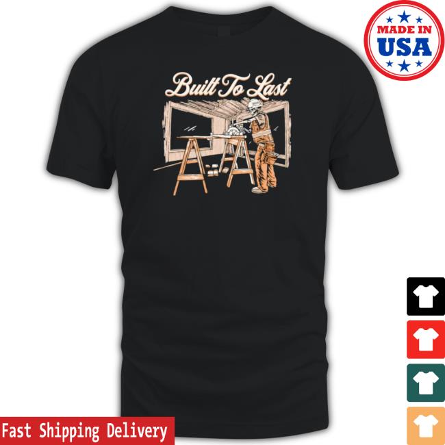 Built To Last Shirt