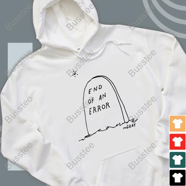 End Of An Error Mgray Shirts