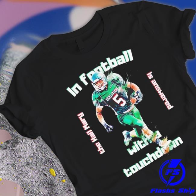 In Football With A Touchdown The Hail Mary T-shirt