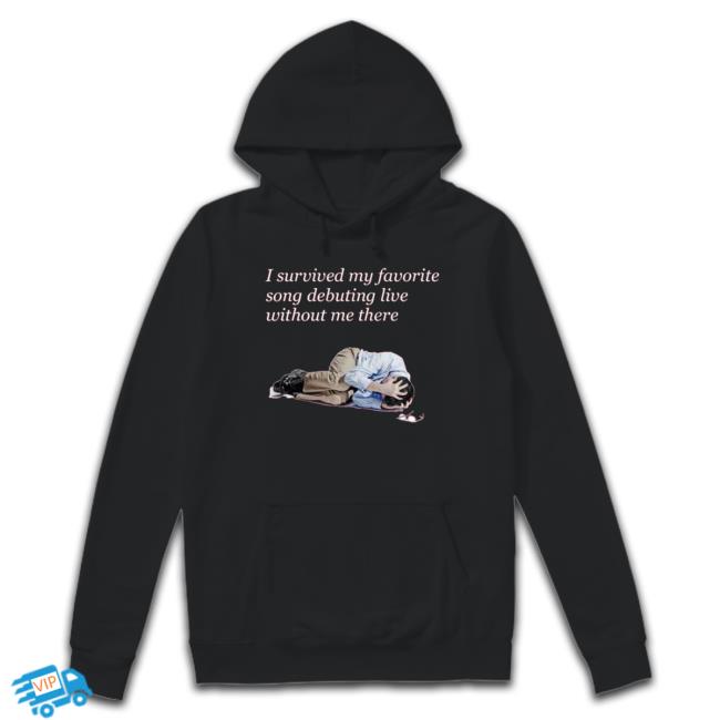 Funny I Survived My Favorite Song Debuting Live Without Me There Tee Shirt Funny I Survived My Favorite Song Debuting Live Without Me There New Shirt