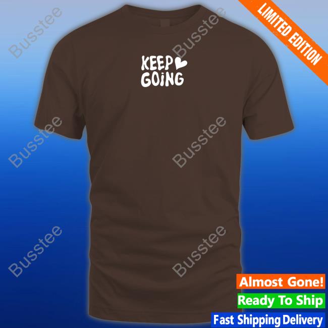 Keep Going It Will All Be Alright Funny Shirt