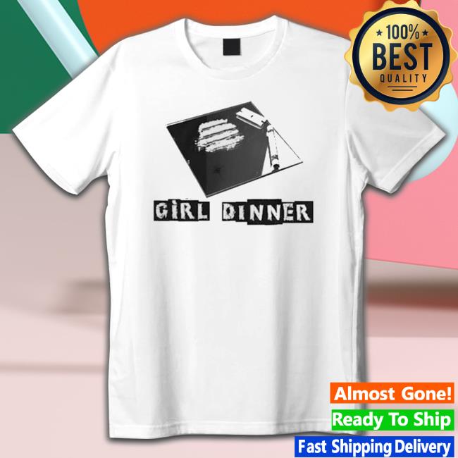 Official Shirts That Go Hard Girl Dinner Hoodie