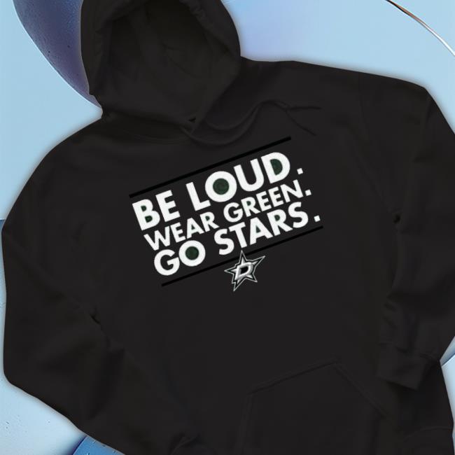 Be Loud Wear Green Go Stars 2023 Shirt