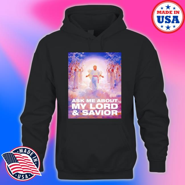 Donald Trump Ask Me About My Lord And Savior Shirt