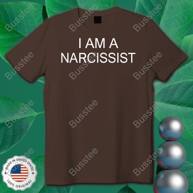 I Am A Narcissist T Shirt