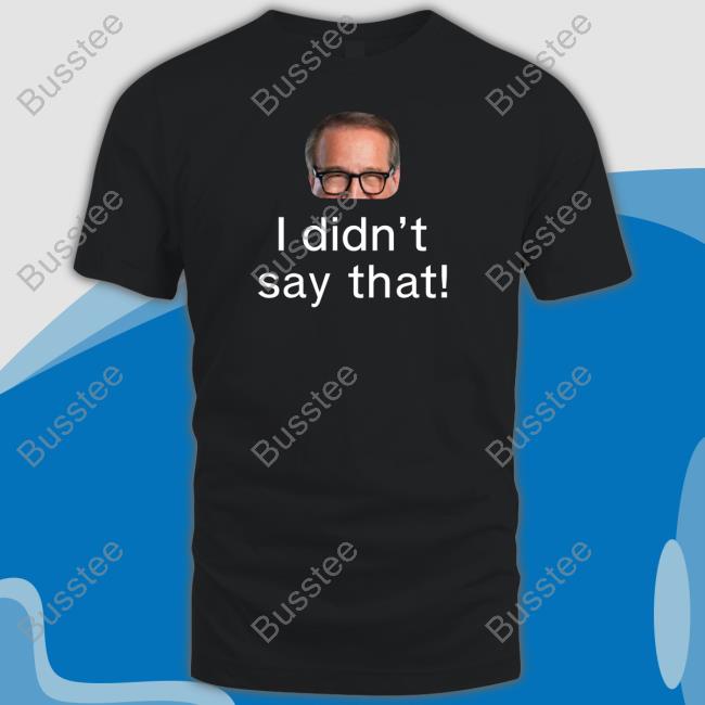 I Didn’T Say That Long Sleeve T Shirt