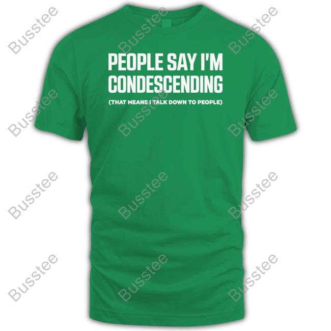 People Say I'm Condescending That Means I Talk Down To People Hoodie Jen Rollins