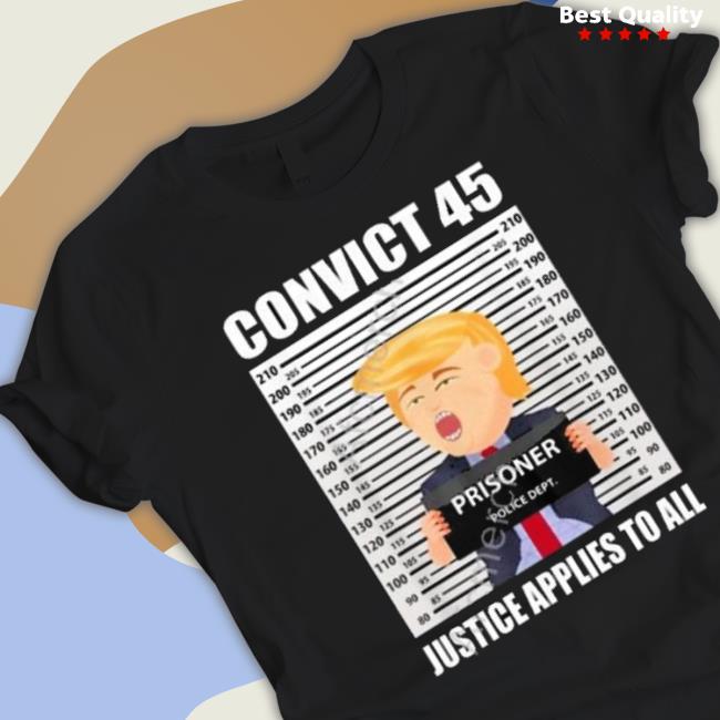 Convict 45 Justice Applies To All Shirt