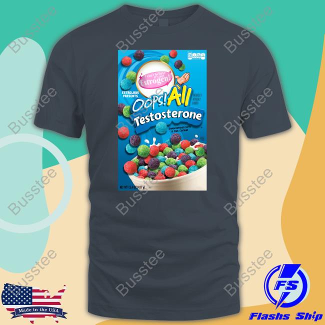 Estrolabs Oops All Testosterone Sweatshirt Oops All Testosterone Shirt