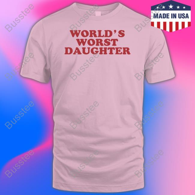 World's Worst Daughter Tee Shirt
