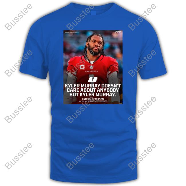 Kyler Murray Doesn't Care About Anybody But Kyler Murray Long Sleeve Tee