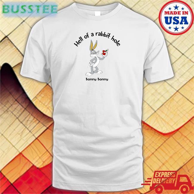 Hell Of The Rabbit Hole Bonny Bonny Tees Bugs Bunny