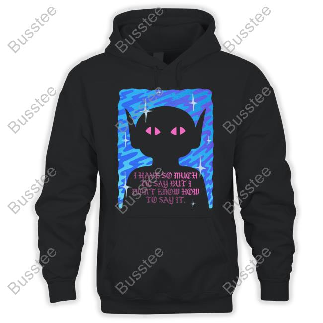 I Have So Much To Say But I Don't Know How To Say It T-Shirts