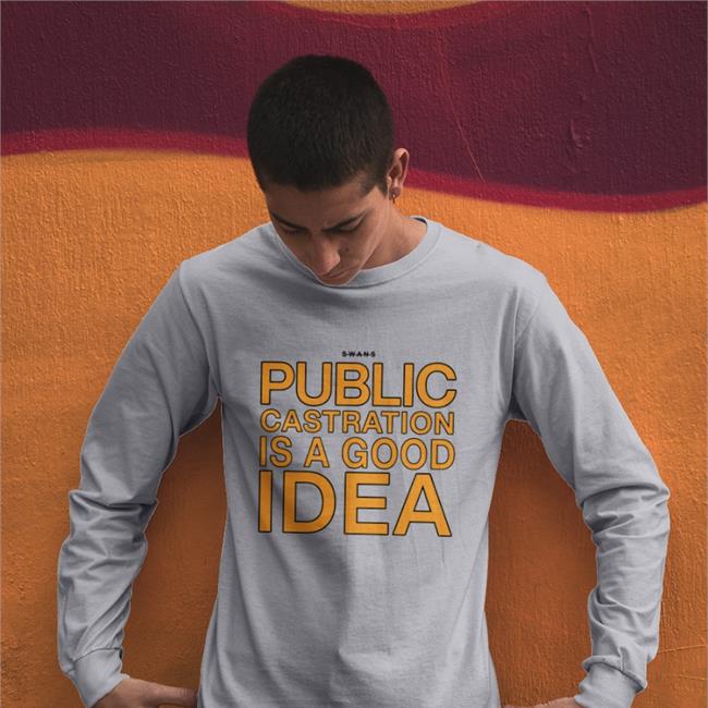 Shirts That Go Hard Public Castration Is A Good Idea Shirts White