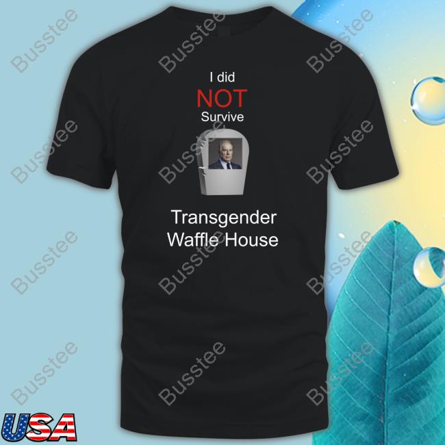 Thomastheplankengine I Did Not Survive Transgender Waffle House Shirt
