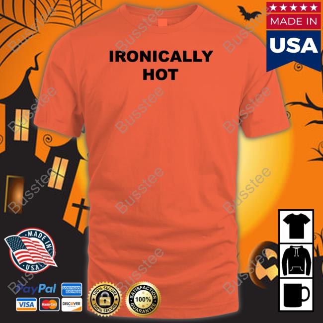 Ogbff Store Ironically Hot T-Shirt Ironically Hot Hoodie