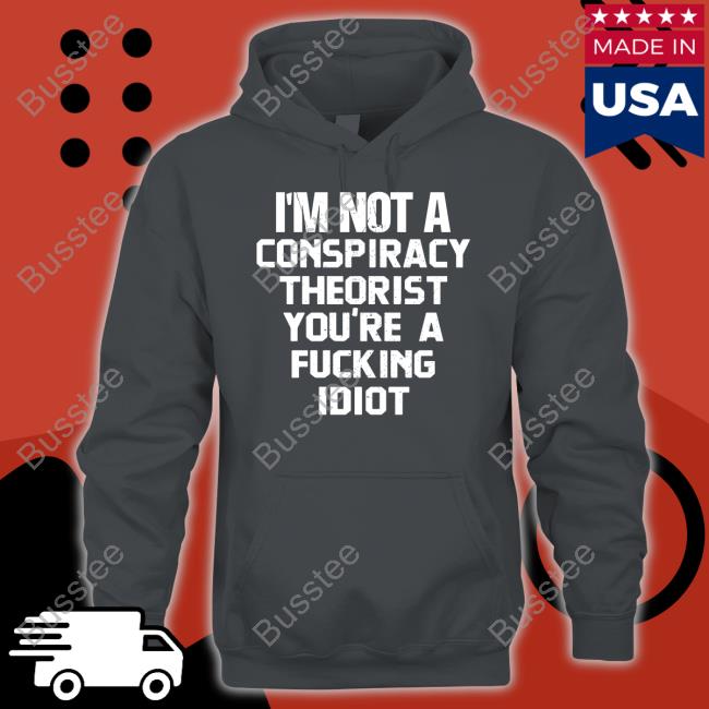 Rebelcat I'm Not A Conspiracy Theorist You're A Fucking Idiot T Shirt Rebelpuss