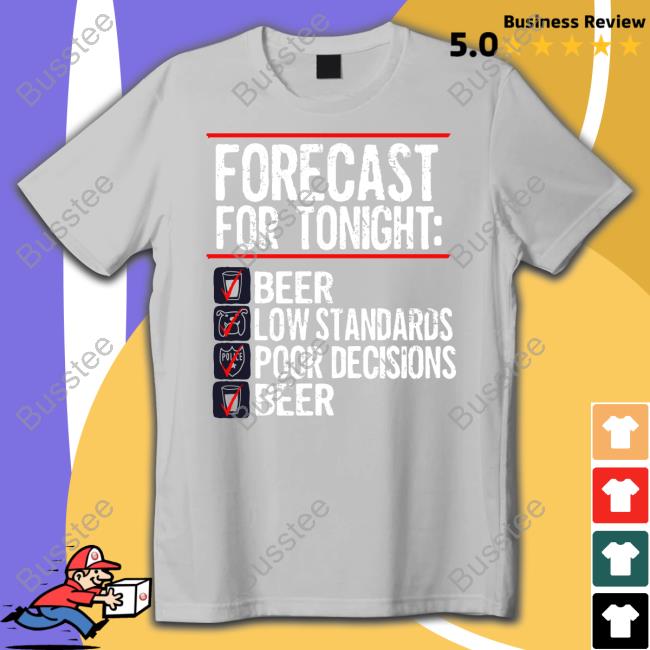 1Stofall_Itscami Forecast For Tonight Beer Low Standards Poor Decisions Beer Tee
